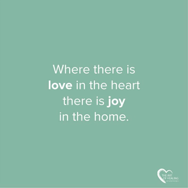 Love in the heart there is joy in the home quote.