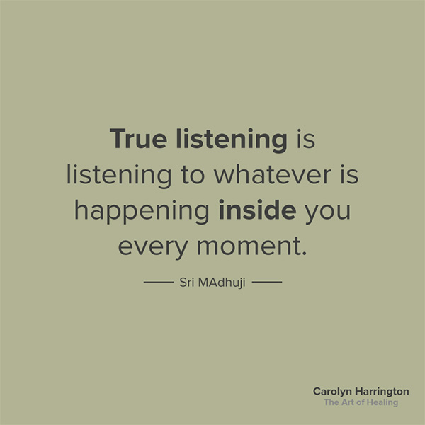 True Listening Is Listening to Whatever is Happening Inside You quote