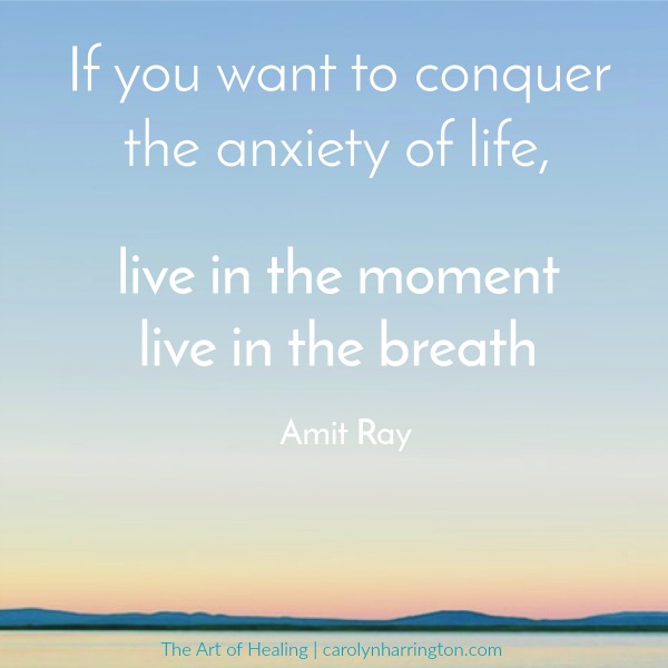 Inspirational Quote. If you want to conquer the anxiety of life, live in the moment, live in the breath.